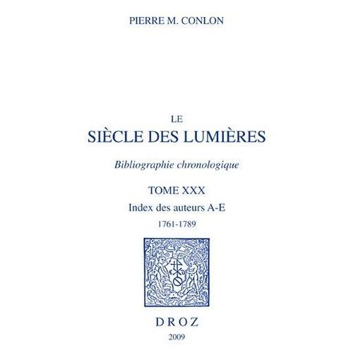 Le Siècle Des Lumières - Bibliographie Chronologique Tome 30, Index Des Auteurs A-E, 1761-1789