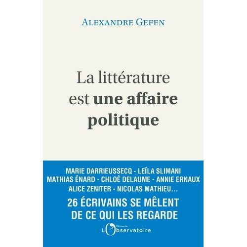 La Littérature Est Une Affaire Politique - Enquête Autour De 26 Écrivains Français