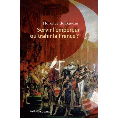 Servir L'empereur Ou Trahir La France ?