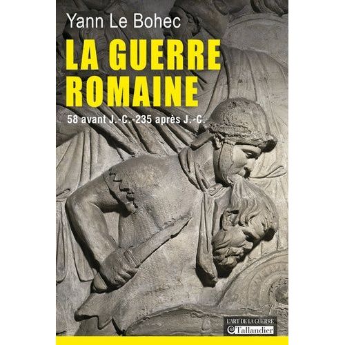 La Guerre Romaine - 58 Avant J.-C. - 235 Après J.-C