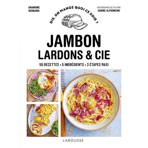 Jambon Lardons & Cie - 50 Recettes - 5 Ingrédients - 3 Étapes Maxi