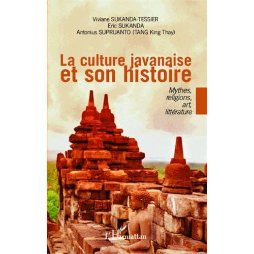 La Culture Javanaise Et Son Histoire - Mythes, Religions, Art, Littérature