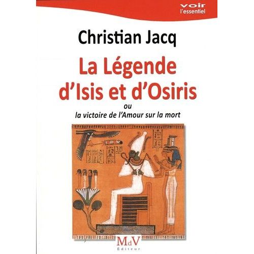 La Légende D'isis Et D'osiris - Ou La Victoire De L'amour Sur La Mort