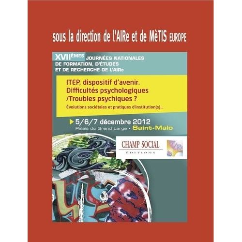 Itep Dispositif D'avenir - Difficultés Psychologiques / Troubles Psychiques ? Evolutions Sociétales Et Pratiques D'institution(S)