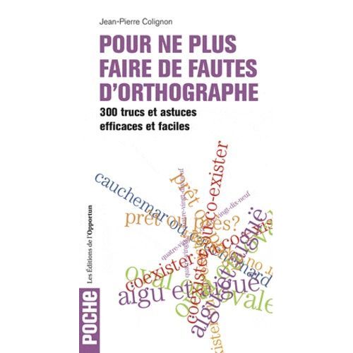 Pour Ne Plus Faire De Fautes D'orthographe - 300 Trucs Et Astuces Efficaces Et Faciles