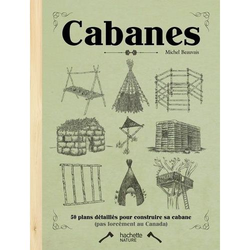 Cabanes - 50 Plan Détaillés Pour Construire Sa Cabane