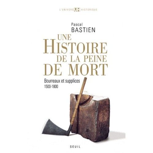 Histoire De La Peine De Mort - Bourreaux Et Supplices, Paris-Londres, 1500-1800