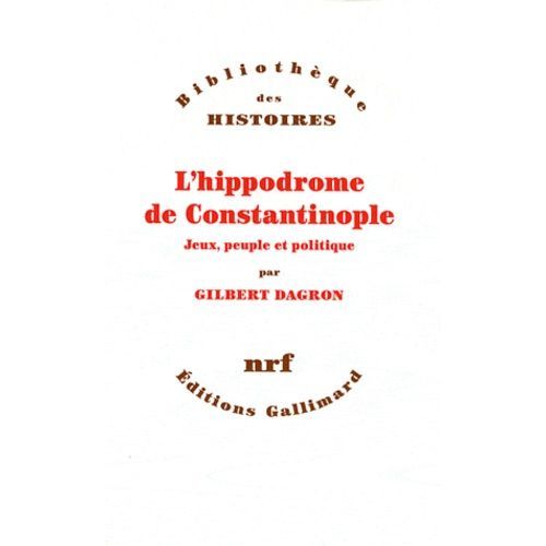 L'hippodrome De Constantinople - Jeux, Peuple Et Politique