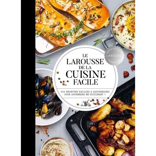 Le Larousse De La Cuisine Facile - 500 Recettes Faciles Et Savoureuses Pour Apprendre En Cuisinant !