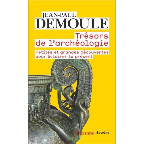 Trésors De L'archéologie - Petites Et Grandes Découvertes Pour Éclairer Le Présent