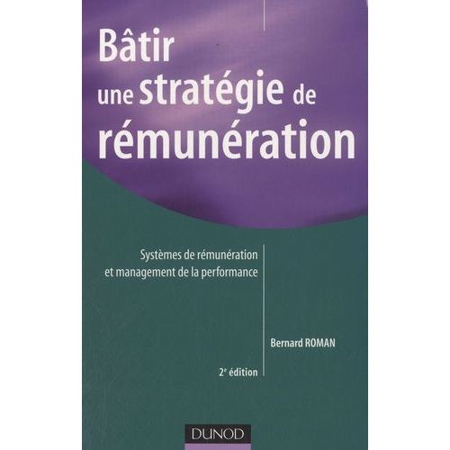 Bâtir Une Stratégie De Rémunération - Systèmes De Rémunérations Et Management De La Performance