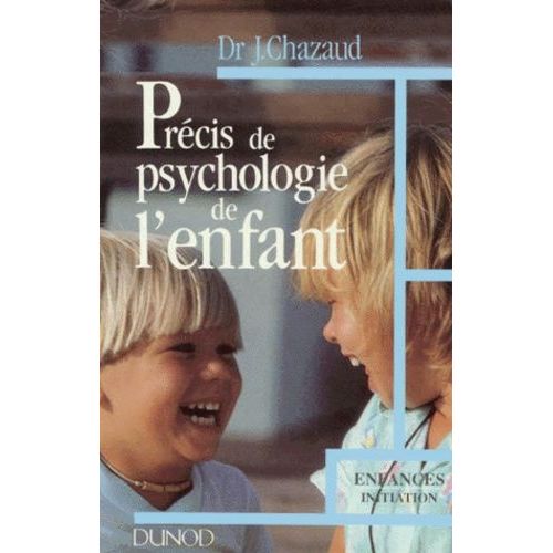 Precis De Psychologie De L'enfant - De La Naissance À L'adolescence : Les Grandes Phases Du Développement