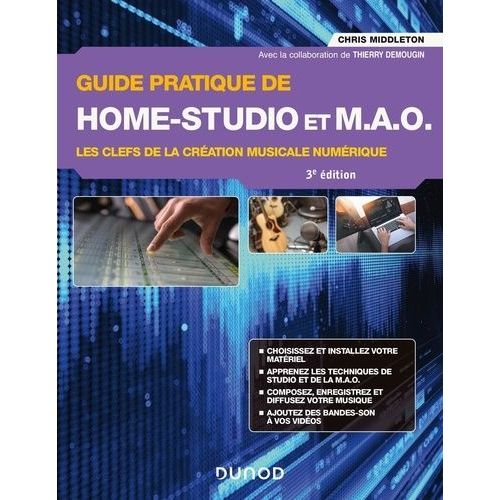 Guide Pratique De Home-Studio Et Mao - Les Clefs De La Création Musicale Numérique