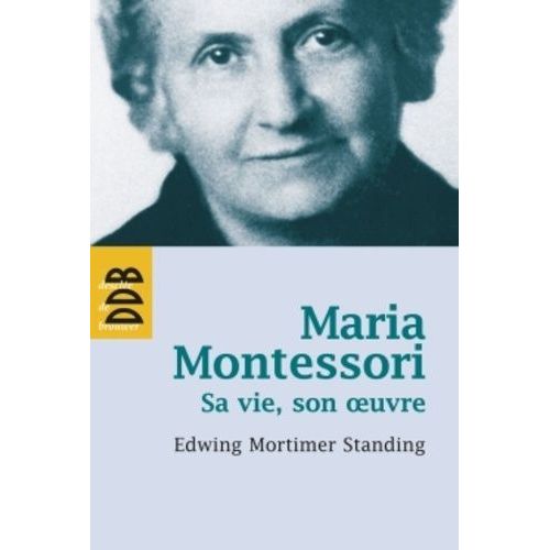 Maria Montessori - Sa Vie, Son Oeuvre