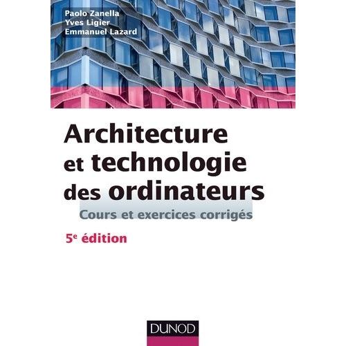 Architecture Et Technologie Des Ordinateurs - Cours Et Exercices Corrigés