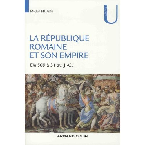 La République Romaine Et Son Empire - 509-31 Av - J.-C