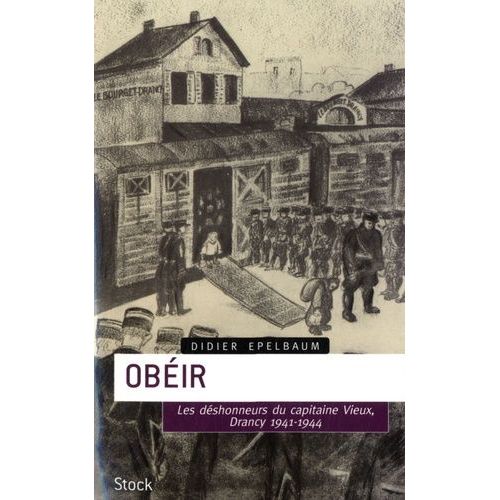 Obéir - Les Déshonneurs Du Capitaine Vieux Drancy, 1941-1944