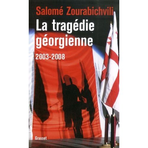 La Tragédie Géorgienne 2003-2008 - De La Révolution Des Roses À La Guerre