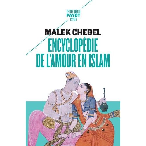 Encyclopédie De L'amour En Islam - Erotisme, Beauté Et Sexualité Dans Le Monde Arabe, En Perse Et En Turquie