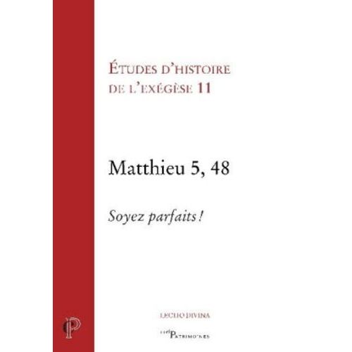 Etudes D'histoire De L'exégèse - Tome 11, Matthieu 5, 48 : Soyez Parfait !