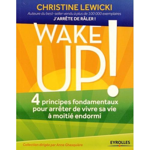Wake Up ! - 4 Principes Fondamentaux Pour Arrêter De Vivre Sa Vie À Moitié Endormi
