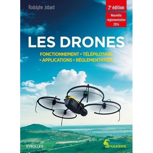 Les Drones - Fonctionnement, Télépilotage, Applications, Réglementation