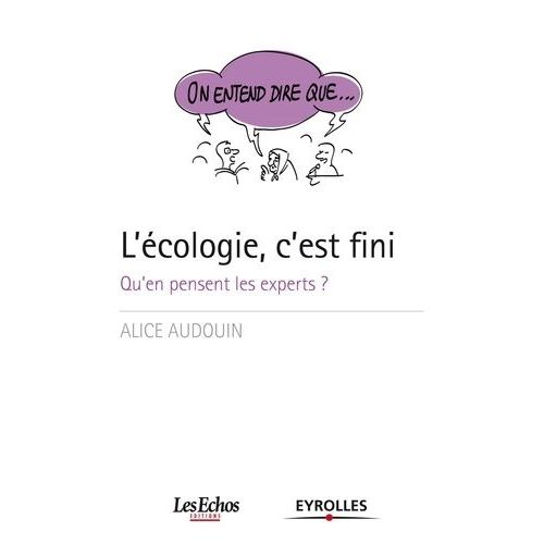 L'écologie, C'est Fini - Qu'en Pensent Les Experts ?