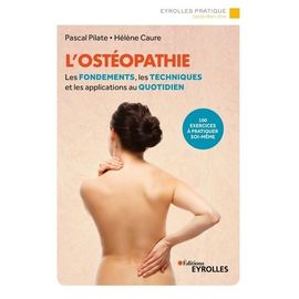 L'ostéopathie - Les Fondements, Les Techniques Et Les Applications Au Quotidien