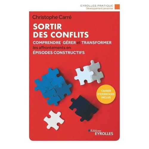 Sortir Des Conflits - Comprendre, Gérer Et Transformer Les Affrontements En Épisodes Constructifs