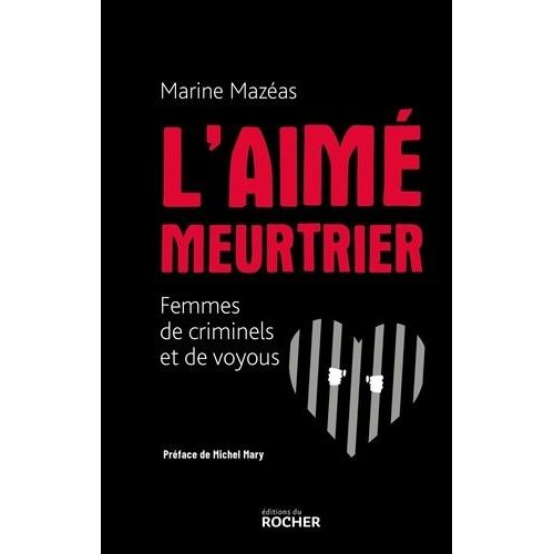 L'aimé Meurtrier - Femmes De Criminels Et De Voyous