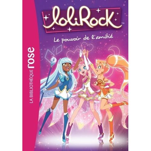 Lolirock - Tome 1 - Le Pouvoir De L'amitié
