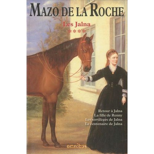 Les Jalna - Tome 4 - Retour À Jalna, La Fille De Renny, Les Sortilèges De Jalna, Le Centenaire De Jalna