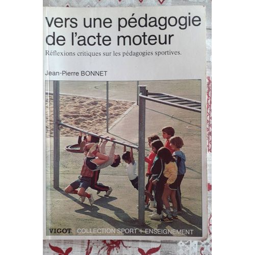 Vers Une Pédagogie De L'Acte Moteur - Réflexions Critiques Sur Les Pédagogies Sportives- Jean-Pierre Bonnet 1983