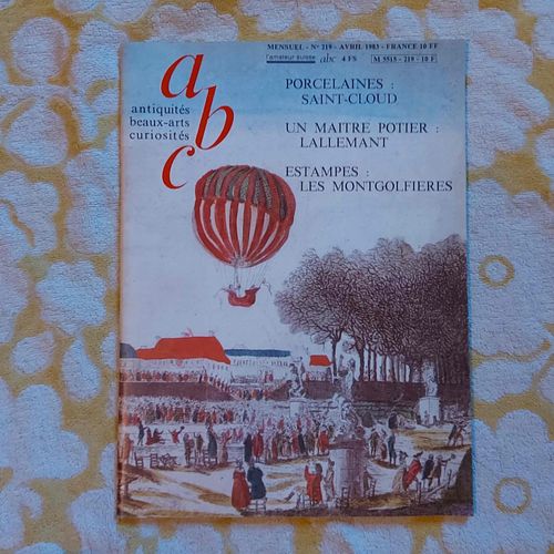 Abc Antiquités Beaux-Arts Curiosités N°219 -Avril 1983 Mensuel Porcelaines : Saint Cloud - Un Maitre Potier Lallemant - Estampes : Les Mongolfières-Caprom Céramique-Robert Lalleman-Petites Annonces