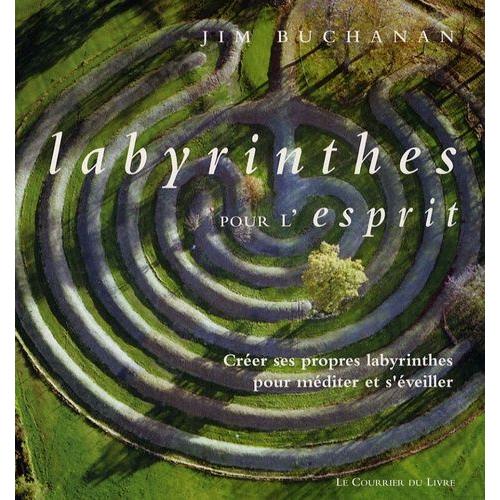 Labyrinthe Pour L'esprit - Créer Ses Propres Labyrinthes Pour Méditer Et S'éveiller