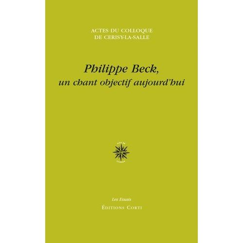 Philippe Beck, Un Chant Objectif Aujourd'hui - Actes Du Colloque De Cerisy-La-Salle, 26 Août - 2 Septembre 2013