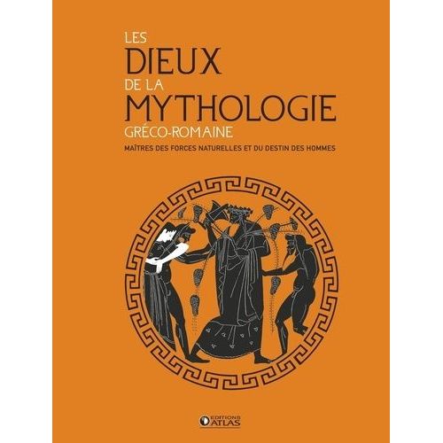Les Dieux De La Mythologie Gréco-Romaine - Maîtres Des Forces Naturelles Et Du Destin Des Hommes