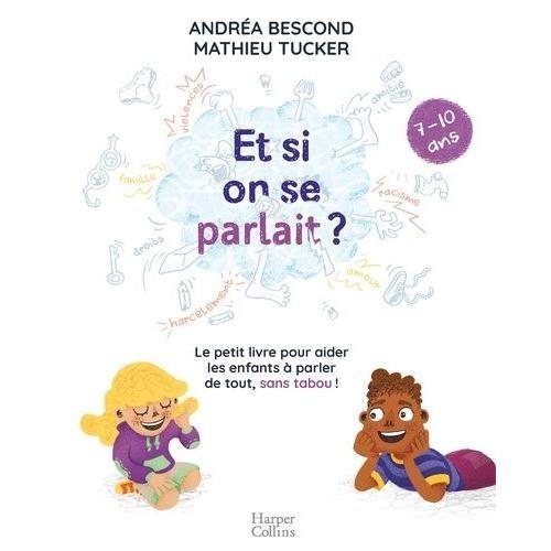 Et Si On Se Parlait ? - Le Petit Livre Pour Aider Les Enfants À Parler De Tout, Sans Tabou (7-10 Ans)