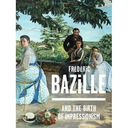 Frédéric Bazille: Birth Of Impressionism