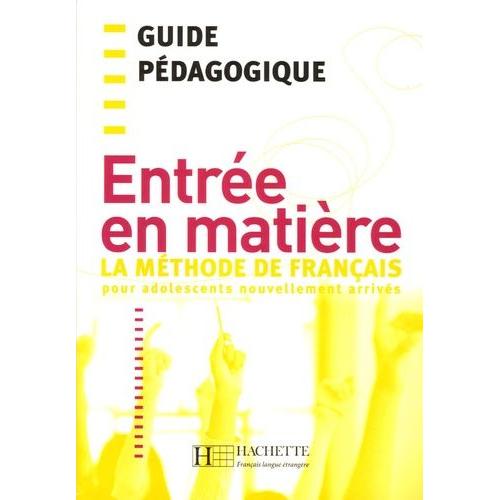 Entrée En Matière - La Méthode De Français Pour Adolescents Nouvellement Arrivés, Guide Pédagogique