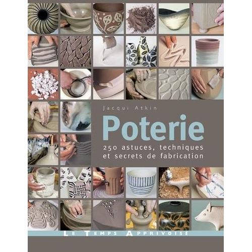 Poterie - 250 Astuces, Techniques Et Secrets De Fabrication