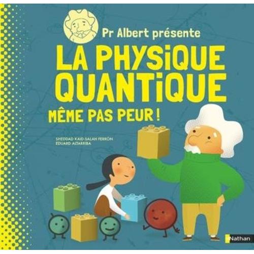 Pr Albert Présente La Physique Quantique - Même Pas Peur !