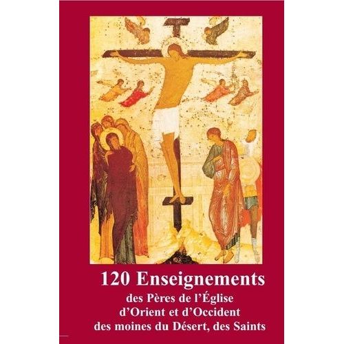 120 Enseignements Des Pères De L?Eglise D?Orient Et D?Occident - Une Parole Qui Construit La Vie