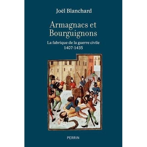 Armagnacs Contre Bourguignons - La Fabrique De La Guerre Civile 1407-1435