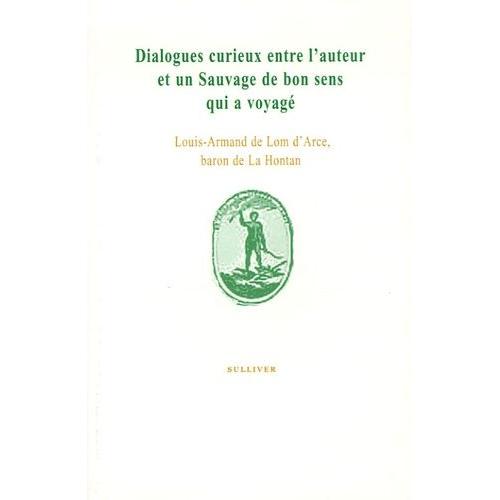 Dialogues Curieux Entre L'auteur Et Un Sauvage De Bon Sens Qui A Voyagé