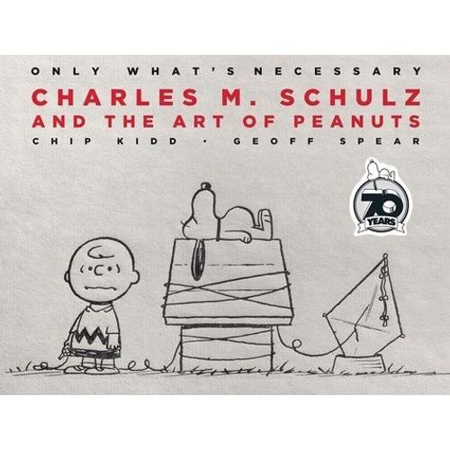 Only What's Necessary - Charles M Schulz And The Art Of Peanuts