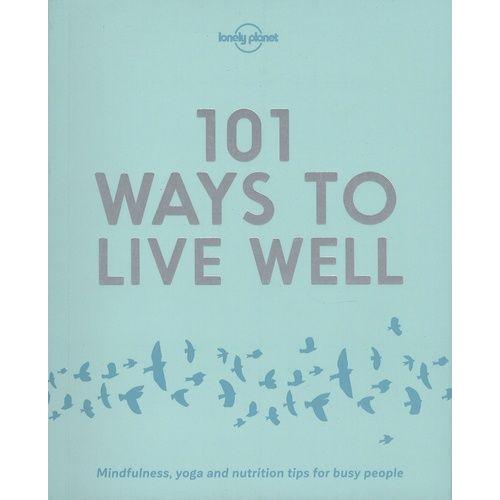 101 Ways To Live Well - Mindfulness, Yoga And Nutrition Tips For Busy People