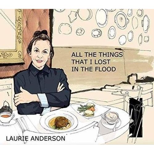 Laurie Anderson: All The Things I Lost In The Flood