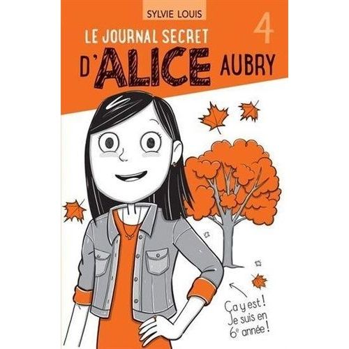 Le Journal Secret D'alice Aubry - Tome 4 - Ca Y Est ! Je Suis En 6e Année !