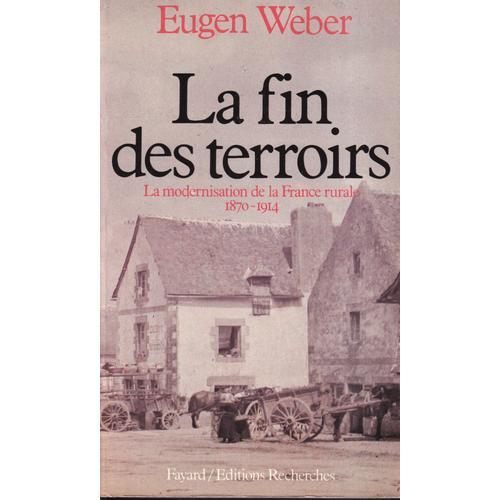 "La Fin Des Terroirs - La Modernisation De La France Rurale (1870-1914)", Eugen Weber, Fayard, 1984